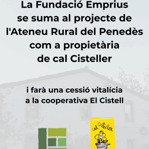 La Fundació Emprius se suma al projecte de l’Ateneu Rural del Penedès com a propietària de cal Cisteller